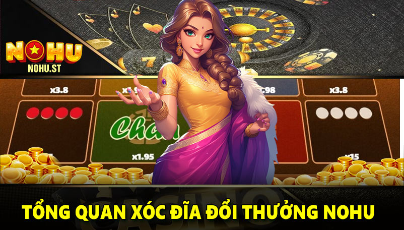 Tổng quan xóc đĩa đổi thưởng Nohu
