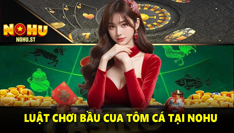 Luật chơi bầu cua tôm cá tại Nohu