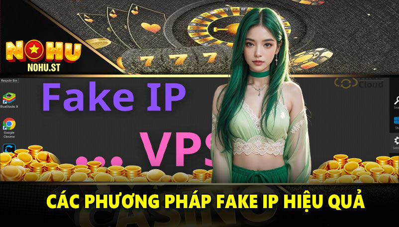 Các phương pháp fake IP hiệu quả