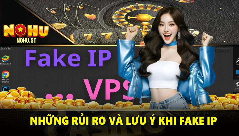 Những rủi ro và lưu ý khi fake IP