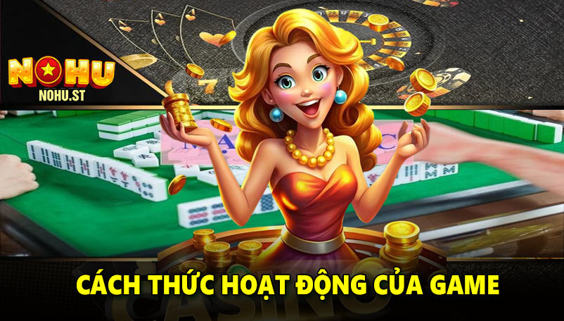 Cách thức hoạt động của game nổ hũ mạt chược