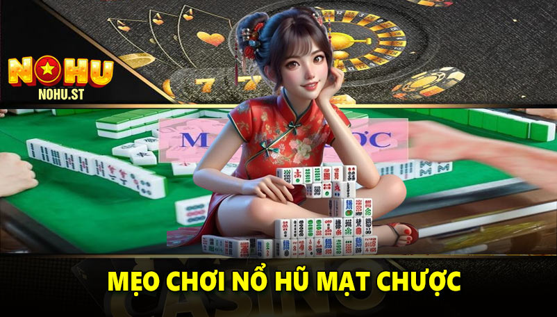 Mẹo chơi hiệu quả trong nổ hũ mạt chược