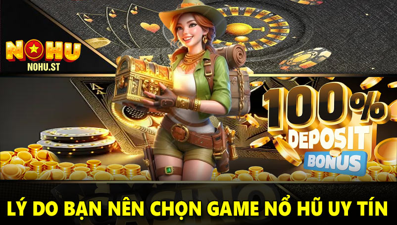 Lý do bạn nên chọn game nổ hũ uy tín