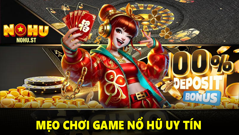 Mẹo chơi game nổ hũ uy tín